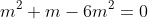 m^2+m-6m^2=0