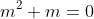 m^2+m=0
