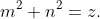 m^2+n^2=z.