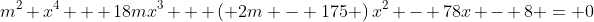 m^2 x^4 + 18mx^3 + \left( {2m - 175} \right)x^2 - 78x - 8 = 0
