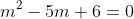 m^2-5m+6=0
