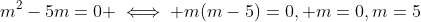 m^2-5m=0 \iff m(m-5)=0, m=0,m=5