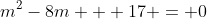 m^2-8m + 17 = 0