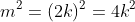 m^2=(2k)^2=4k^2