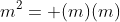 m^2= (m)(m)