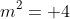 m^2= 4