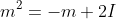m^2=-m+2I