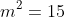 m^2=15