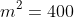m^2=400