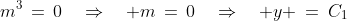 m^3\,=\,0\quad\Rightarrow\quad m\,=\,0\quad\Rightarrow\quad y \:=\:C_1