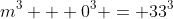 m^3 + 0^3 = 33^3