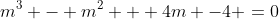 m^3 - m^2 + 4m -4 =0