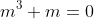 m^3+m=0