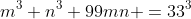 m^3+n^3+99mn =33^3