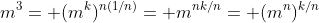 m^3= (m^k)^{n(1/n)}= m^{nk/n}= (m^n)^{k/n}