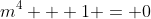 m^4 + 1 = 0