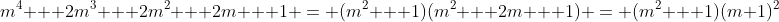 m^4 + 2m^3 + 2m^2 + 2m + 1 = (m^2 + 1)\:(m^2 + 2m + 1) = (m^2 + 1)\:(m+1)^2