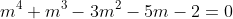 m^4+m^3-3m^2-5m-2=0