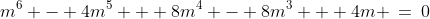 m^6 - 4m^5 + 8m^4 - 8m^3 + 4m \:=\:0