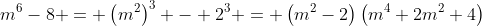 m^6-8 = \left(m^2\right)^3 - 2^3 = \left(m^2-2\right)\left(m^4+2m^2+4\right)