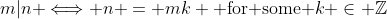 m|n \Longleftrightarrow n = mk \text{ for some }k \in \mathbb{Z}
