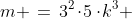 m \,=\,3^2\!\cdot\!5\cdot\!k^3 