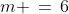m \,=\,6