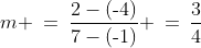 m \:=\:\frac{2-(\text{-}4)}{7-(\text{-}1)} \:=\:\frac{3}{4}