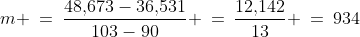 m \:=\:\frac{48,\!673-36,\!531}{103-90} \:=\:\frac{12,\!142}{13} \:=\:934