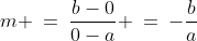 m \:=\:\frac{b-0}{0-a} \:=\:-\frac{b}{a}