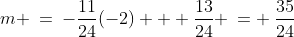 m \:=\:-\frac{11}{24}(-2) + \frac{13}{24} \:= \:\frac{35}{24}