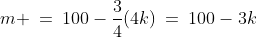 m \:=\:100-\frac{3}{4}(4k)\:=\:100-3k