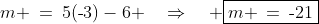 m \:=\:5(\text{-}3)-6 \quad\Rightarrow\quad \boxed{m \:=\:\text{-}21}