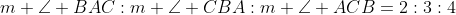 m \angle BAC:m \angle CBA:m \angle ACB=2:3:4
