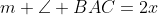 m \angle BAC=2x