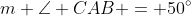 m \angle CAB = 50^{\circ}