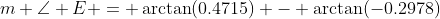 m \angle E = \arctan(0.4715) - \arctan(-0.2978)