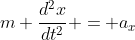 m \frac{d^2x}{dt^2} = a_x