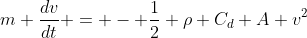m \frac{dv}{dt} = - \frac{1}{2} \rho C_d A v^2