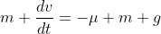 m \frac{dv}{dt}=-\mu m g