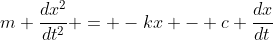 m \frac{dx^2}{dt^2} = -kx - c \frac{dx}{dt}