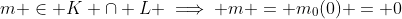 m \in K \cap L \implies m = m_0(0) = 0