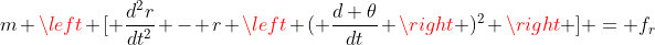 m \left [ \frac{d^2r}{dt^2} - r \left ( \frac{d \theta}{dt} \right )^2 \right ] = f_r