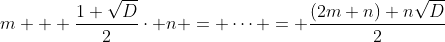 m + \frac{1+\sqrt{D}}{2}\cdot n = \cdots = \frac{(2m+n)+n\sqrt{D}}{2}