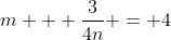m + \frac{3}{4n} = 4