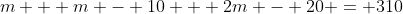 m + m - 10 + 2m - 20 = 310