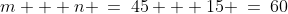 m + n \:=\:45 + 15 \:=\:60