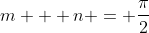 m + n = \frac{\pi}{2}