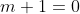 m+1=0
