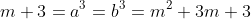 m+3=a^3=b^3=m^2+3m+3